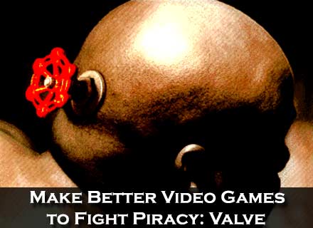 Better Games Fight Piracy: Valve